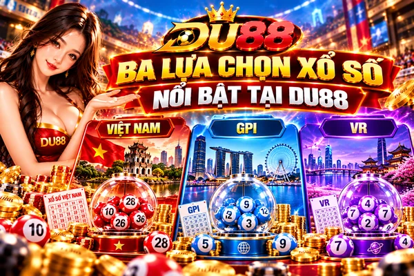 Ba lựa chọn xổ số nổi bật tại DU88 gồm xổ số Việt Nam, GPI và VR