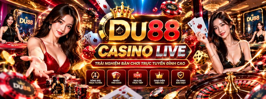 Casino Live DU88 – Trải nghiệm bàn chơi trực tuyến