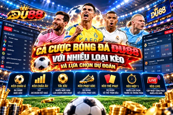 Cá cược bóng đá DU88 với nhiều loại kèo và lựa chọn dự đoán như kèo châu Á, châu Âu, Tài Xỉu và kèo live