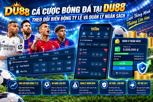 Cá cược bóng đá DU88 với giao diện theo dõi biến động tỷ lệ, bảng kèo bóng đá và công cụ quản lý ngân sách.