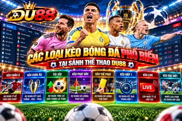 Các loại kèo bóng đá phổ biến tại sảnh thể thao DU88 gồm kèo châu Á, châu Âu, Tài Xỉu, phạt góc và kèo live