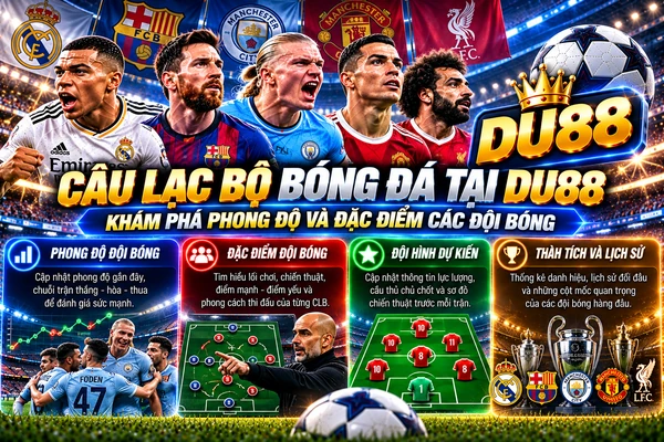 Câu lạc bộ bóng đá tại DU88 với hình ảnh các đội bóng nổi bật, phong độ thi đấu, sơ đồ chiến thuật và thành tích câu lạc bộ.