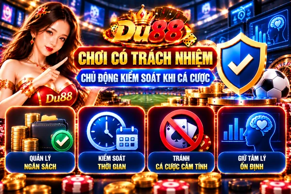 Chơi Có Trách Nhiệm DU88 – Chủ Động Kiểm Soát Khi Cá Cược