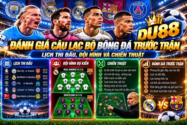 Đánh giá câu lạc bộ bóng đá trước trận tại DU88 qua lịch thi đấu, đội hình dự kiến, sơ đồ chiến thuật và phong độ hai đội.