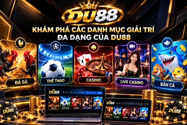 Khám phá các danh mục giải trí đa dạng của DU88 gồm thể thao, casino, live casino và bắn cá