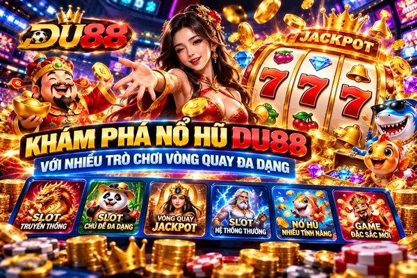 Khám phá nổ hũ DU88 với nhiều trò chơi vòng quay đa dạng, biểu tượng jackpot và nhiều chủ đề
