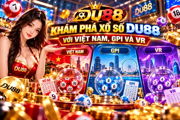 Khám phá xổ số DU88 với các lựa chọn Việt Nam, GPI và VR trên giao diện trực tuyến