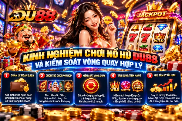 Kinh nghiệm chơi nổ hũ DU88 và kiểm soát vòng quay hợp lý với quản lý ngân sách, số lượt quay và tính năng trò chơi