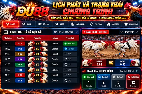 Lịch phát đá gà DU88 với thời gian thi đấu, các sảnh PC1, PC3, TH7A, TH7B, TH7C, TH8 và trạng thái chương trình trực tiếp.
