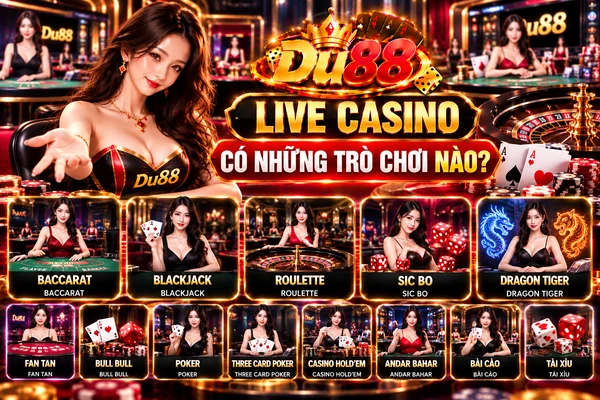 - Live Casino DU88 Có Những Trò Chơi Nào?