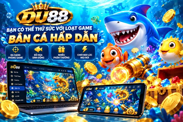 Loạt game bắn cá hấp dẫn DU88 với nhiều phòng chơi và giao diện sinh động