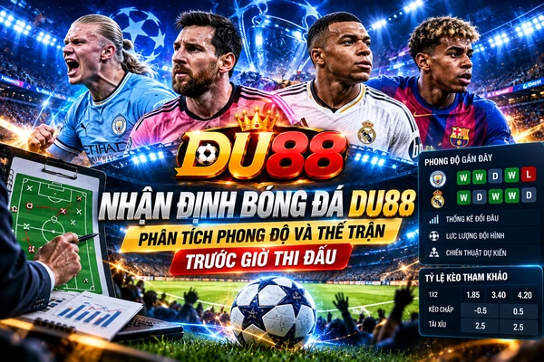 Nhận định bóng đá DU88 với hình ảnh cầu thủ, bảng phong độ gần đây, sơ đồ chiến thuật và phân tích thế trận trước giờ thi đấu.