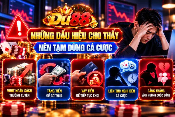 Những Dấu Hiệu Cho Thấy Nên Tạm Dừng Cá Cược DU88 Những Dấu Hiệu Cho Thấy Nên Tạm Dừng Cá Cược DU88