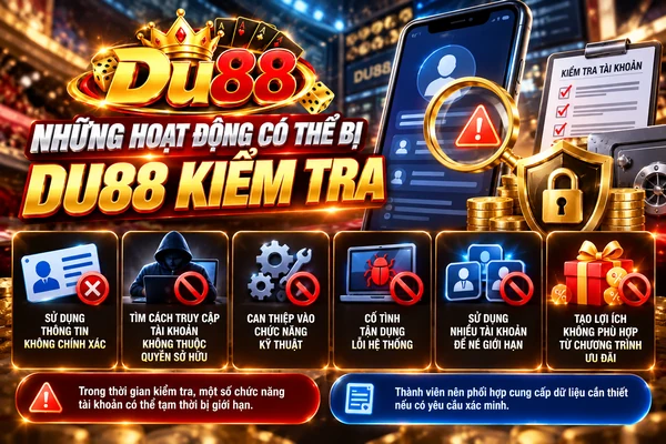 Những hoạt động có thể bị DU88 kiểm tra khi tài khoản xuất hiện dữ liệu hoặc hành vi bất thường Những hoạt động có thể bị DU88 kiểm tra khi tài khoản xuất hiện dữ liệu hoặc hành vi bất thường