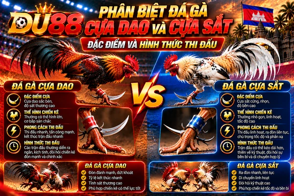 Phân biệt đá gà cựa dao và cựa sắt tại DU88 qua đặc điểm chiến kê, loại cựa, phong cách và hình thức thi đấu.