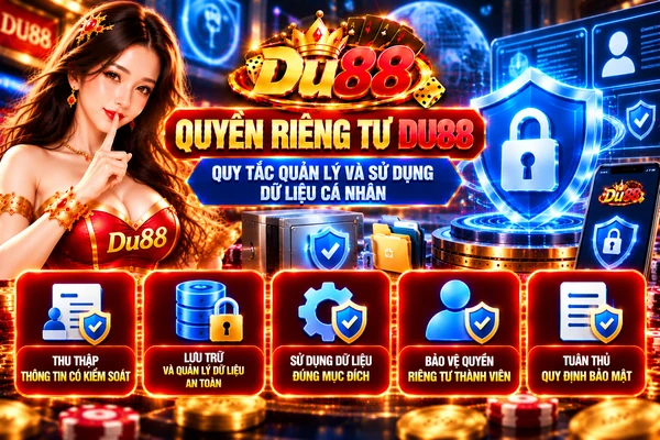 Quyền Riêng Tư DU88 – Quy Tắc Quản Lý Và Sử Dụng Dữ Liệu Cá Nhân