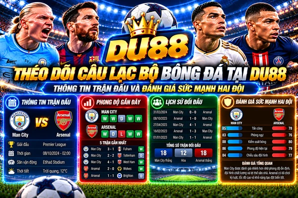 Theo dõi câu lạc bộ bóng đá tại DU88 với thông tin trận đấu, phong độ gần đây, lịch sử đối đầu và bảng so sánh sức mạnh hai đội.