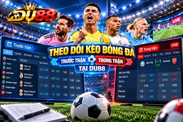 Theo dõi kèo bóng đá trước trận và trong trận tại DU88 với tỷ lệ, Tài Xỉu và dữ liệu trận đấu