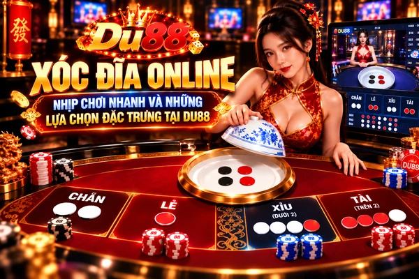 Xóc Đĩa Online tại DU88 với các lựa chọn Chẵn, Lẻ, Xỉu và Tài cùng bốn quân vị đỏ trắng